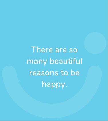 There are so many reasons to be happy